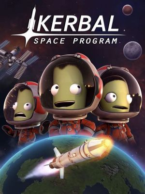 Kerbal Space Program: การผจญภัยสุดมันส์ในอวกาศ!